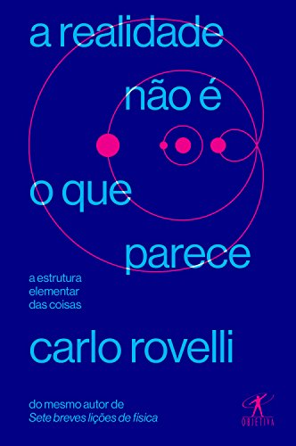 “A realidade não é o que parece”, de Carlo Rovelli