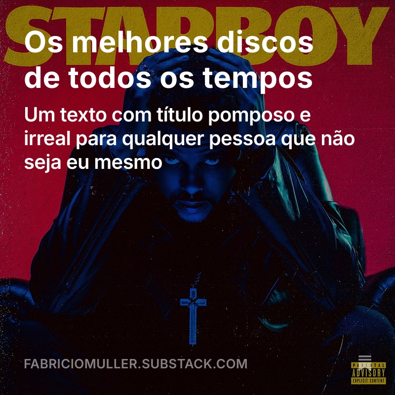 Os melhores discos de todos os tempos – Um texto com título pomposo e irreal para qualquer pessoa que não seja eu mesmo