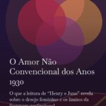 O que a leitura de “Henry e June” revela sobre o desejo feminino e os limites da literatura confessional